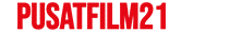 Pusatfilm21 - Situs Nonton Dan Streaming Film Dari LK21 Dutafilm Layarkaca21 Rebahin